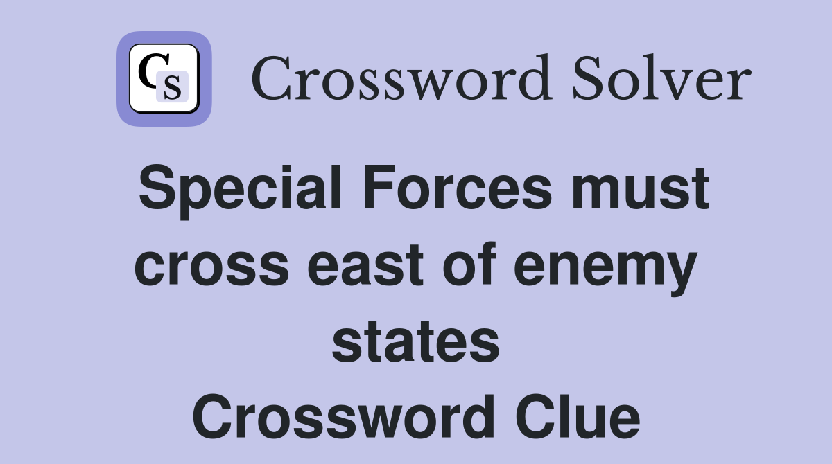 Special Forces must cross east of enemy states Crossword Clue