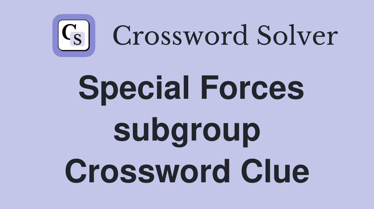 Special Forces subgroup Crossword Clue