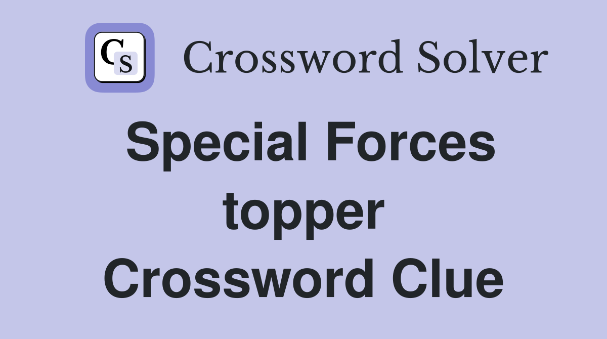 Special Forces topper Crossword Clue