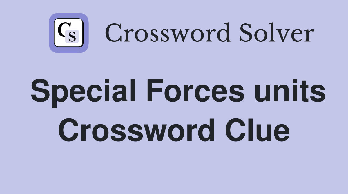 Special Forces units Crossword Clue