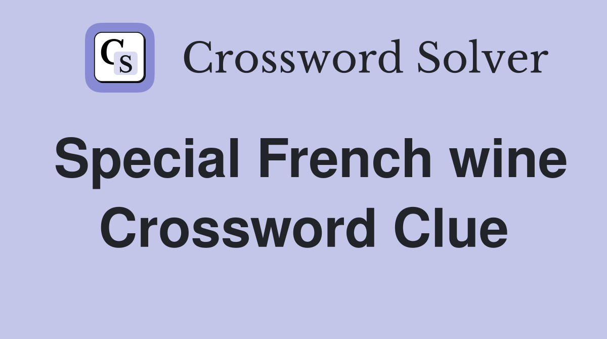 Special French wine Crossword Clue