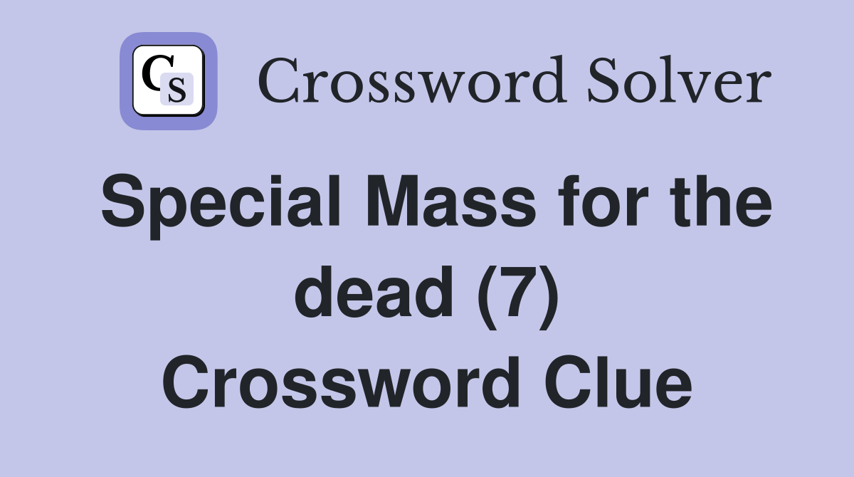 Special Mass for the dead (7) Crossword Clue