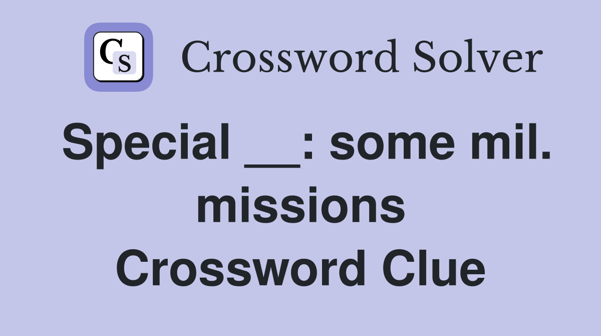 Special __: some mil. missions Crossword Clue