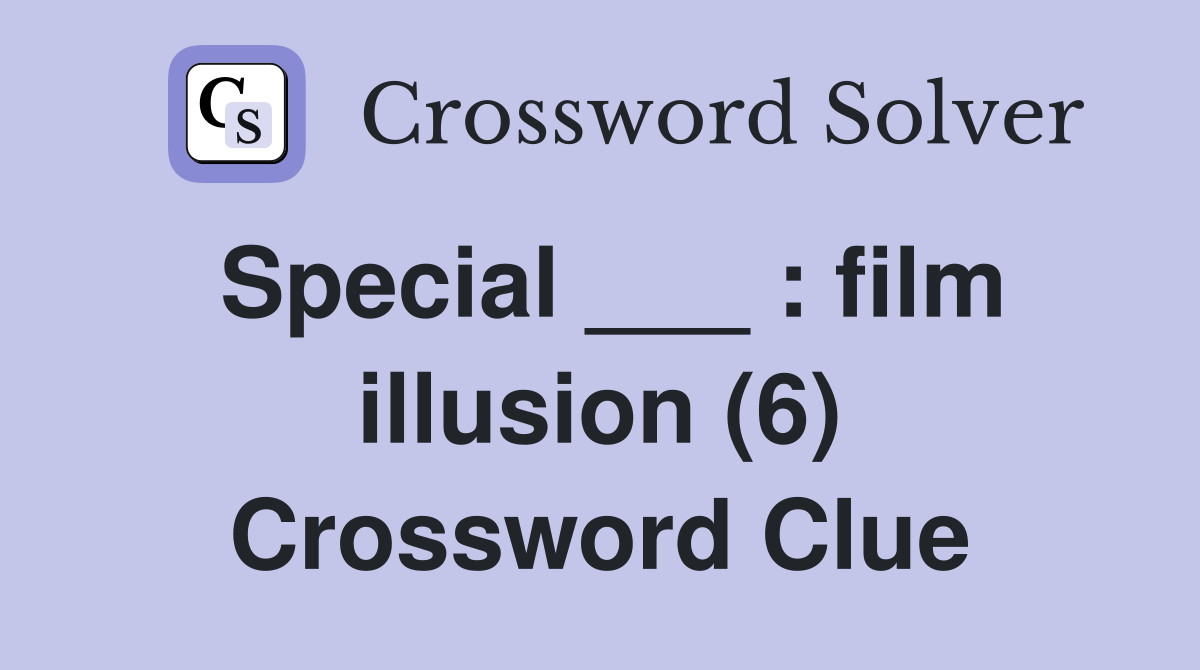 Special ___ : film illusion (6) Crossword Clue