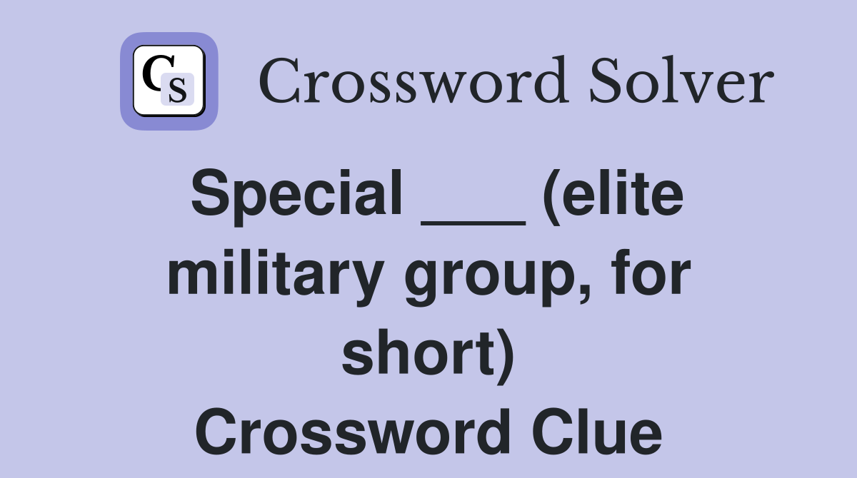 Special ___ (elite military group, for short) Crossword Clue
