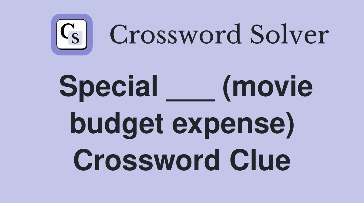 Special ___ (movie budget expense) Crossword Clue