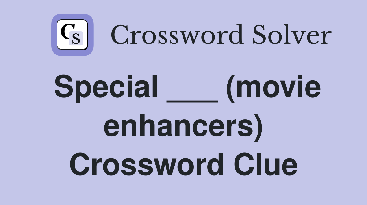 Special ___ (movie enhancers) Crossword Clue