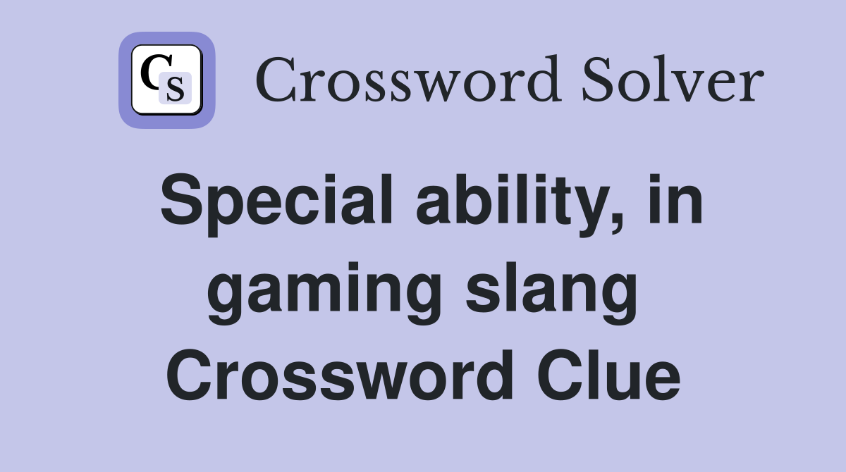 Special ability, in gaming slang Crossword Clue