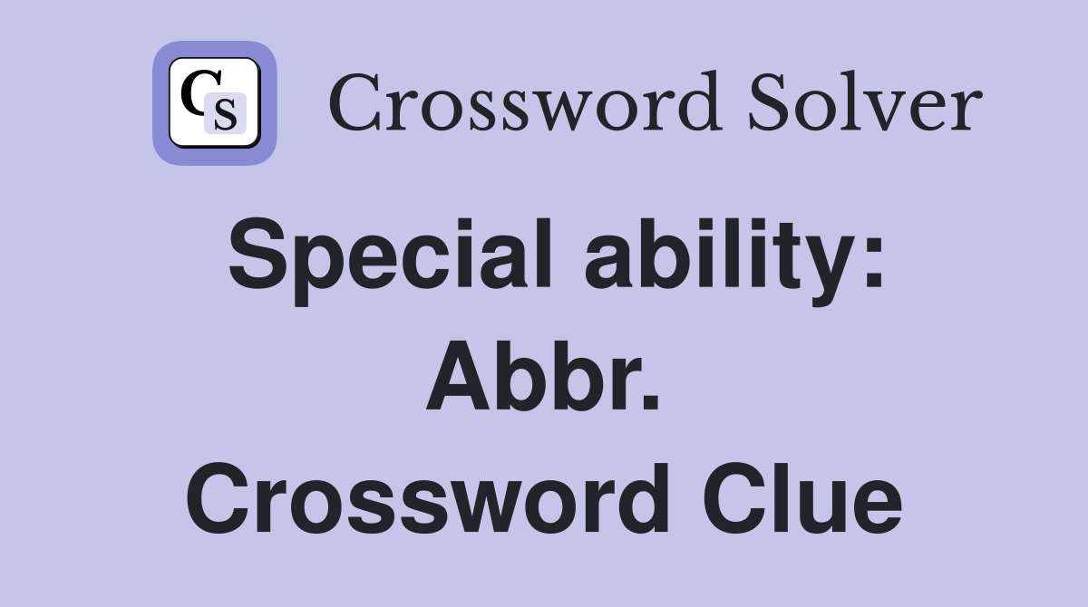Special ability: Abbr. Crossword Clue