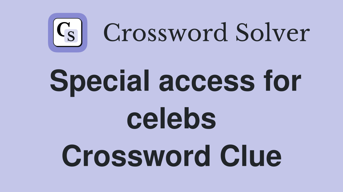 Special access for celebs Crossword Clue