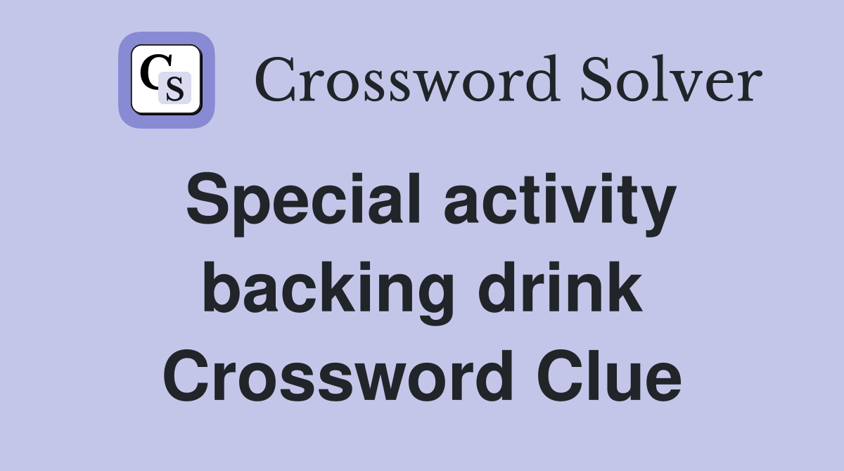 Special activity backing drink Crossword Clue