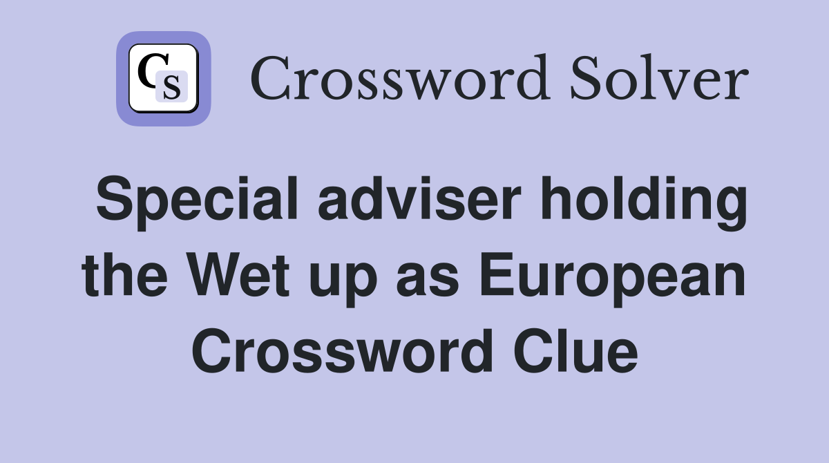 Special adviser holding the Wet up as European Crossword Clue
