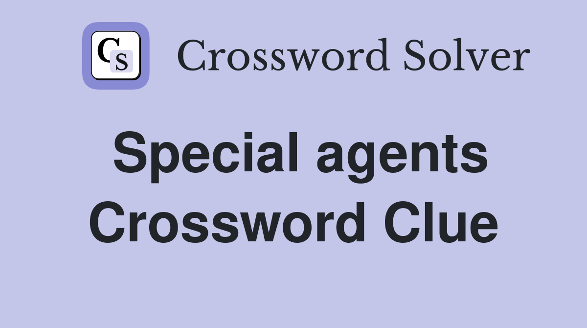 Special agents Crossword Clue