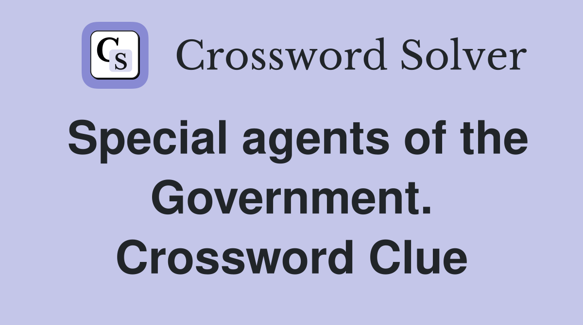 Special agents of the Government. Crossword Clue
