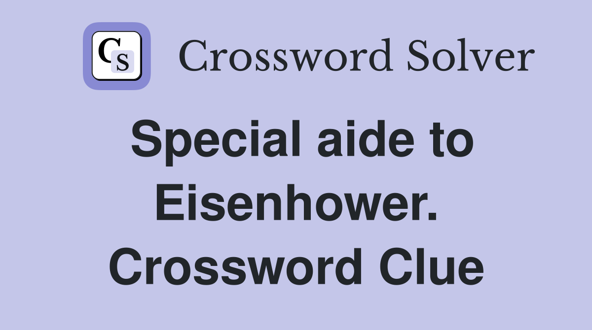 Special aide to Eisenhower. Crossword Clue