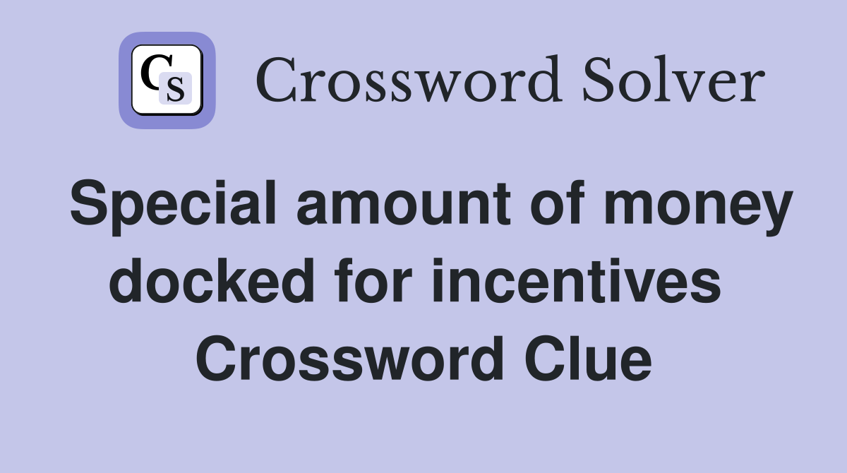 Special amount of money docked for incentives  Crossword Clue