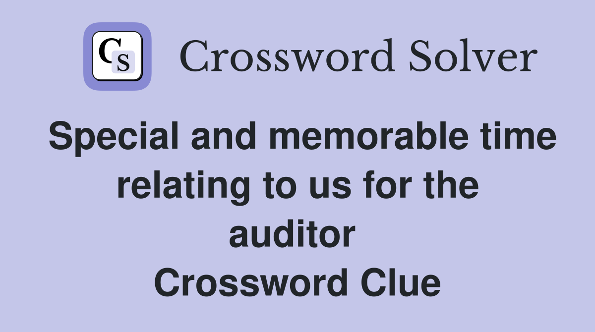 Special and memorable time relating to us for the auditor  Crossword Clue