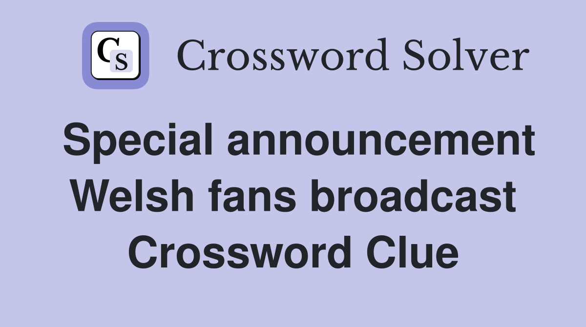 Special announcement Welsh fans broadcast Crossword Clue