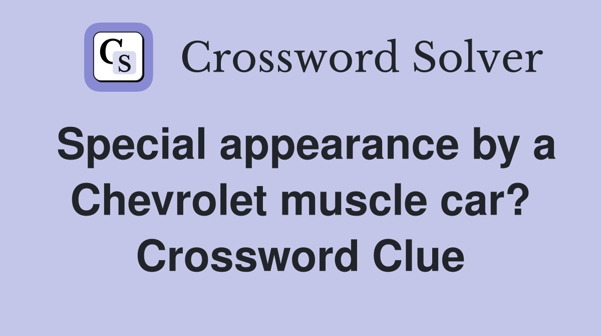 Special appearance by a Chevrolet muscle car? Crossword Clue
