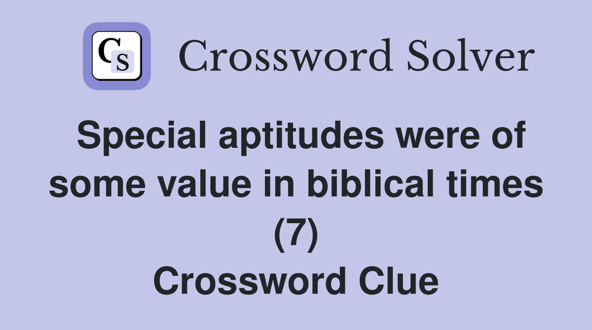 Special aptitudes were of some value in biblical times (7) Crossword Clue