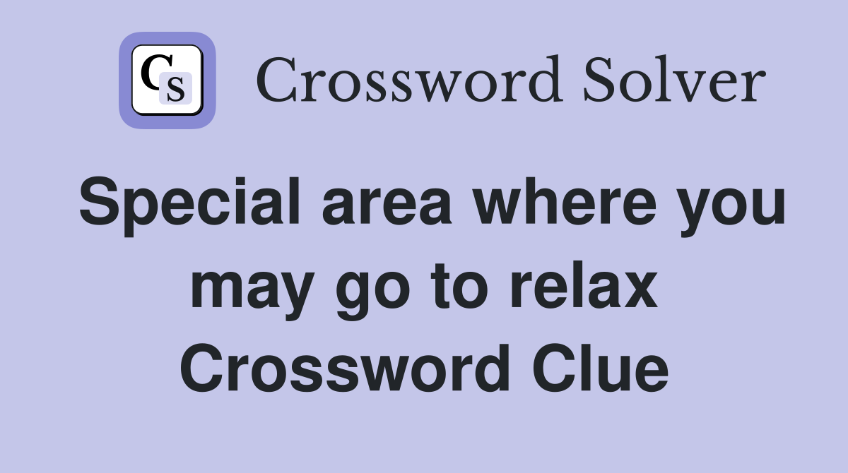 Special area where you may go to relax Crossword Clue