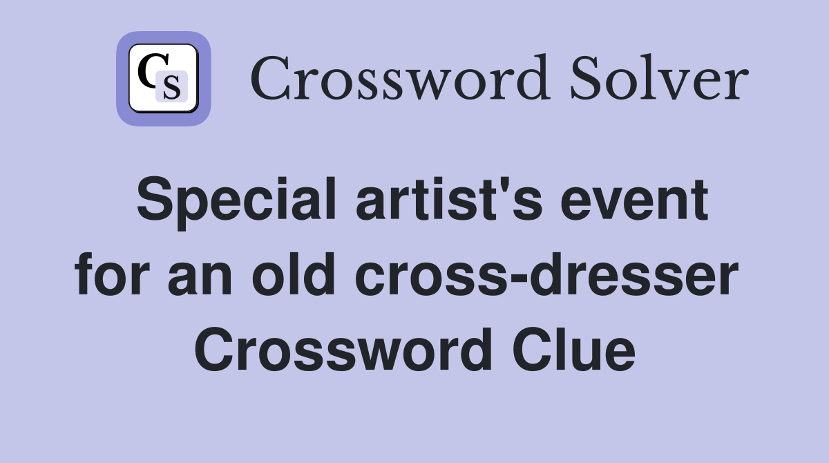 Special artist's event for an old cross-dresser  Crossword Clue