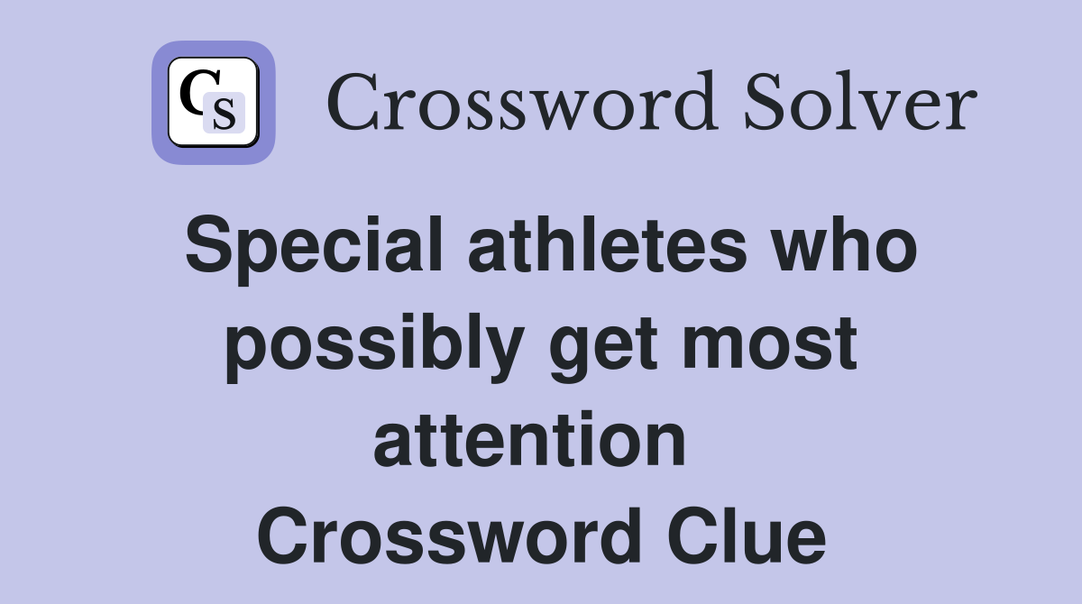 Special athletes who possibly get most attention  Crossword Clue