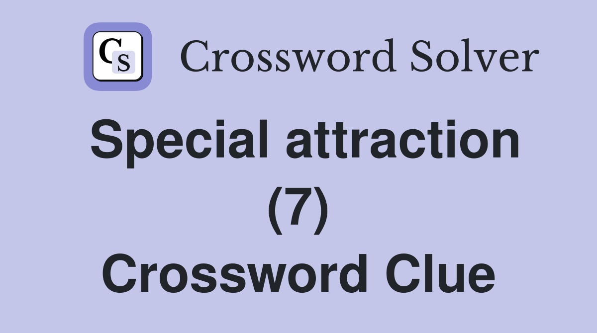 Special attraction (7) Crossword Clue