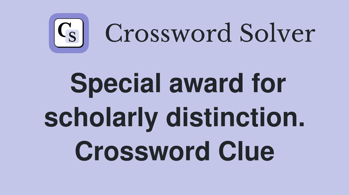 Special award for scholarly distinction. Crossword Clue