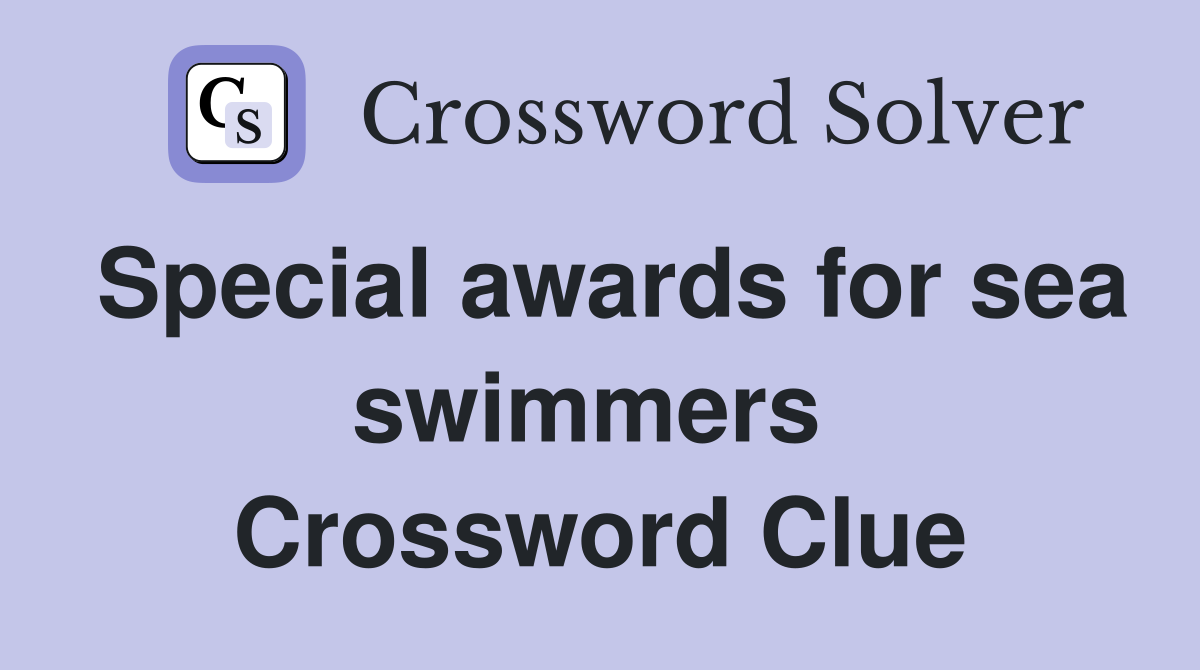 Special awards for sea swimmers  Crossword Clue