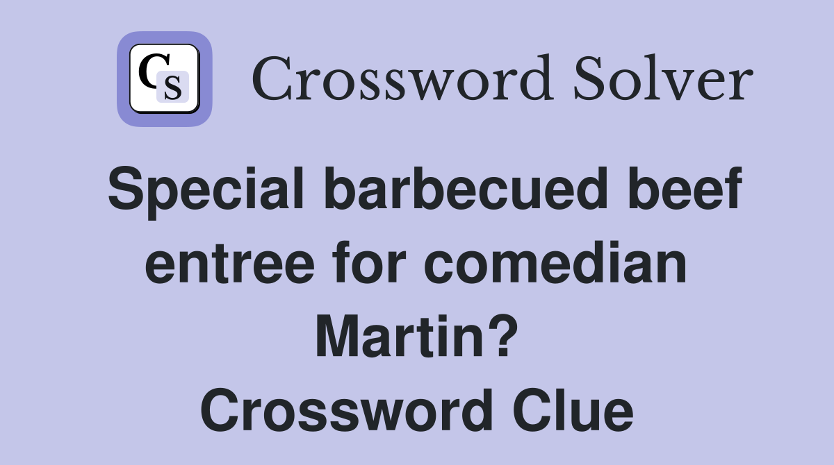 Special barbecued beef entree for comedian Martin? Crossword Clue