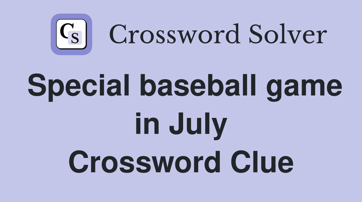 Special baseball game in July Crossword Clue