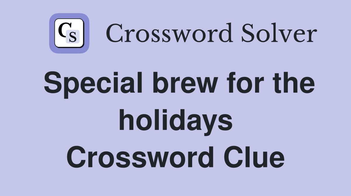 Special brew for the holidays Crossword Clue