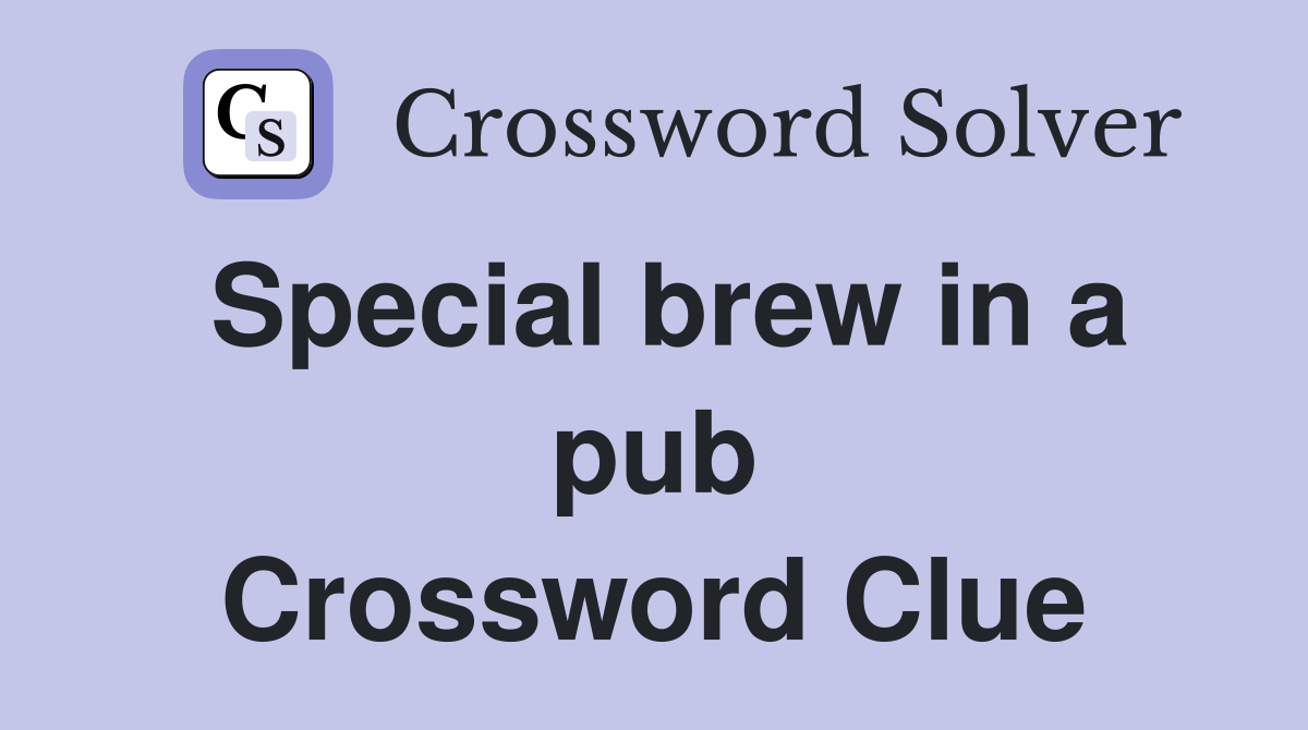 Special brew in a pub Crossword Clue