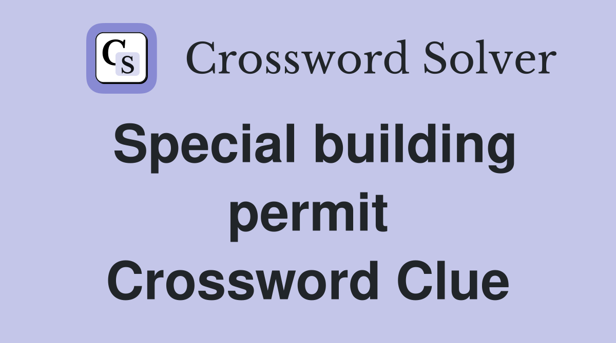 Special building permit Crossword Clue