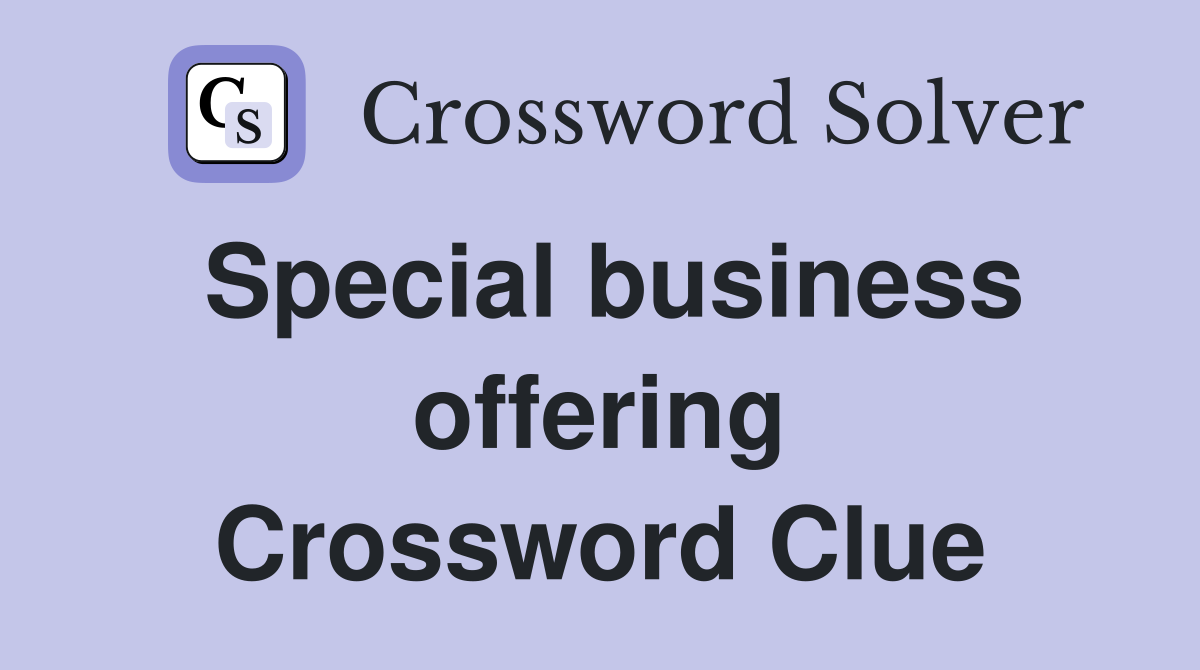 Special business offering Crossword Clue