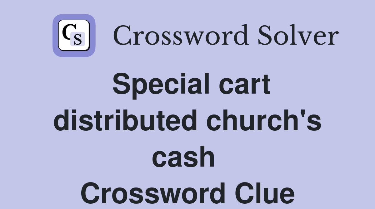 Special cart distributed church's cash  Crossword Clue