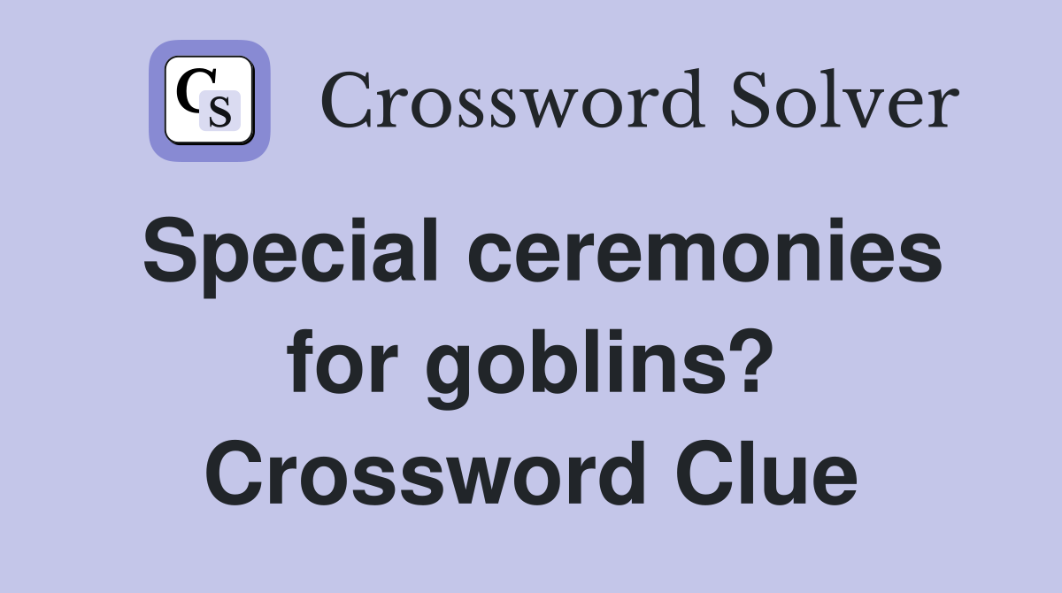 Special ceremonies for goblins? Crossword Clue