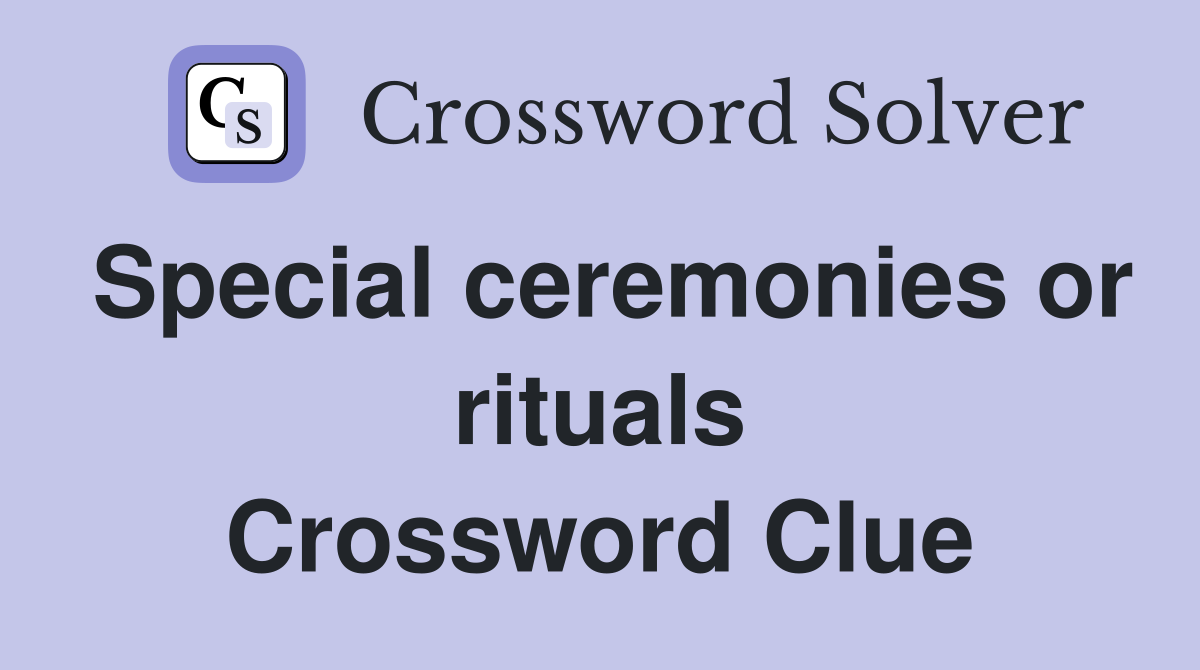 Special ceremonies or rituals Crossword Clue