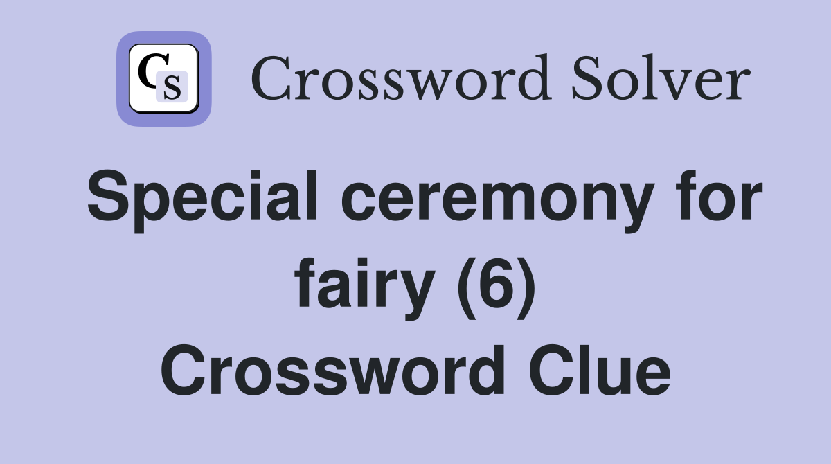 Special ceremony for fairy (6) Crossword Clue