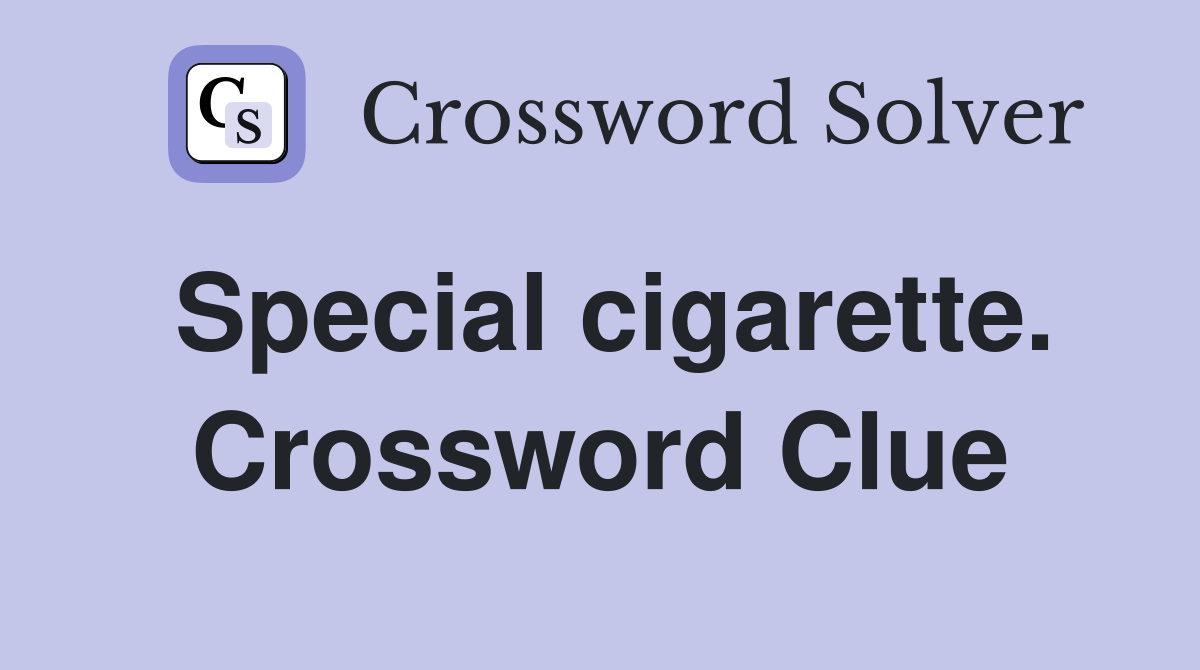 Special cigarette. Crossword Clue