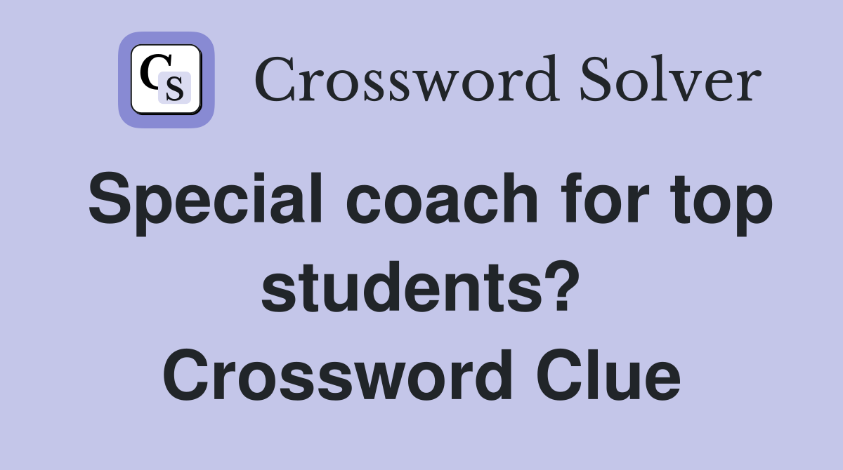 Special coach for top students? Crossword Clue