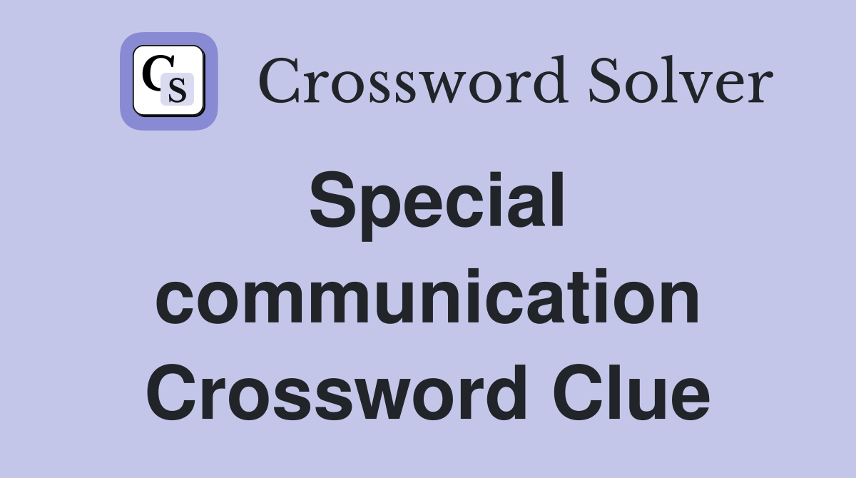 Special communication Crossword Clue