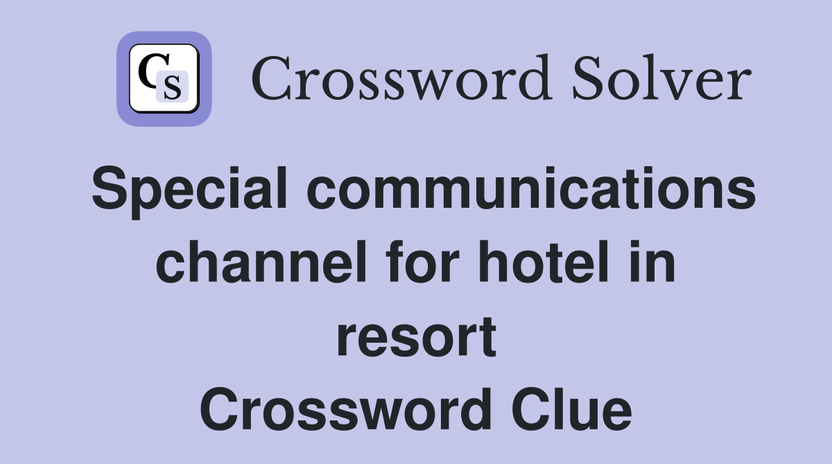Special communications channel for hotel in resort Crossword Clue
