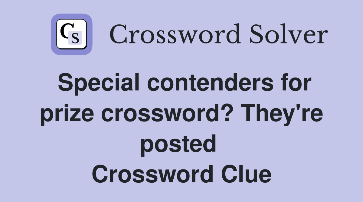 Special contenders for prize crossword? They're posted  Crossword Clue
