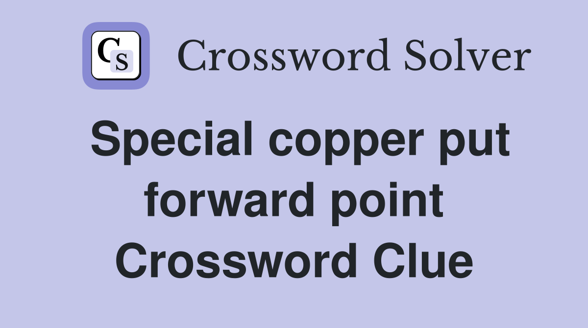 Special copper put forward point Crossword Clue
