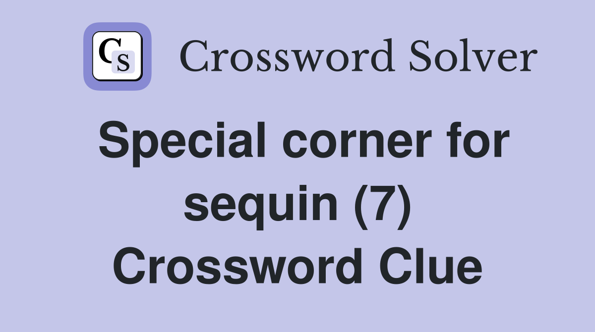 Special corner for sequin (7) Crossword Clue