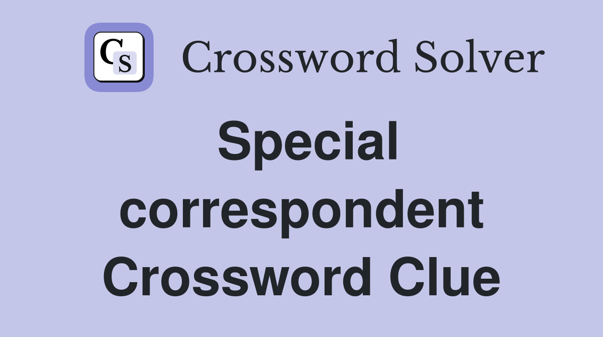 Special correspondent Crossword Clue