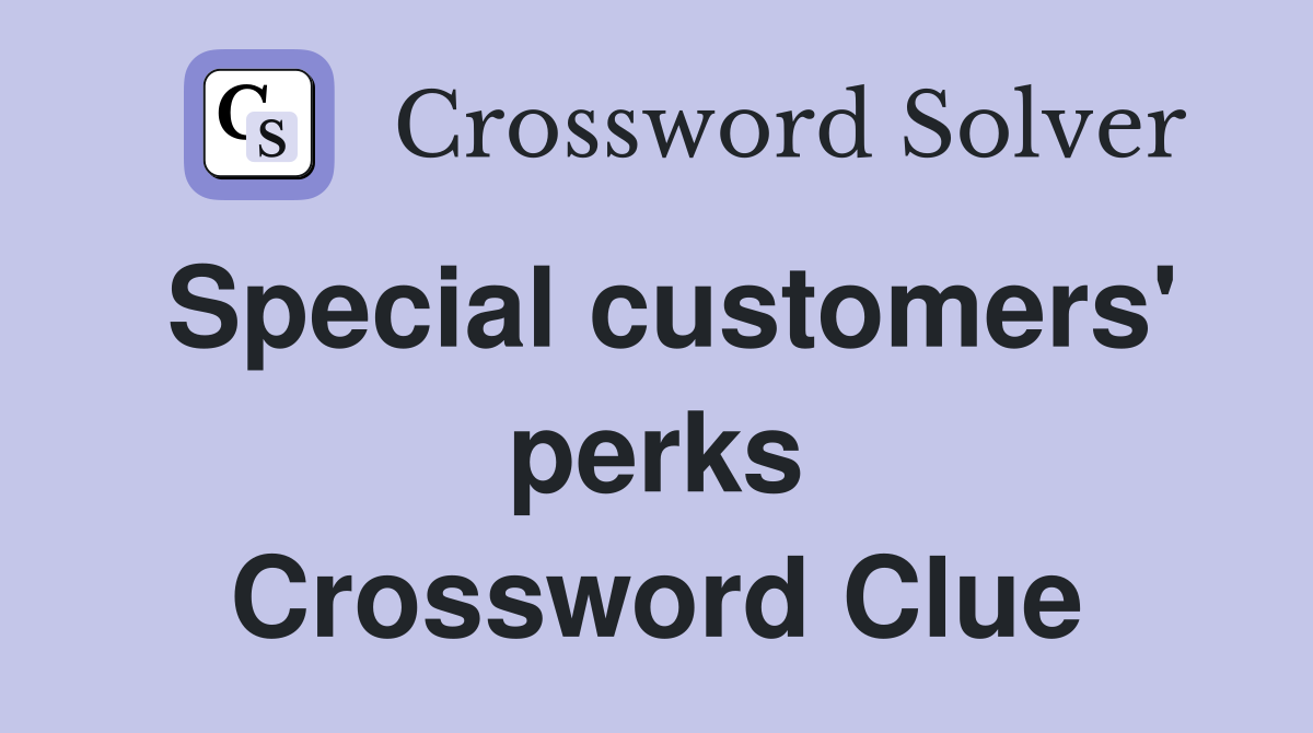 Special customers' perks Crossword Clue