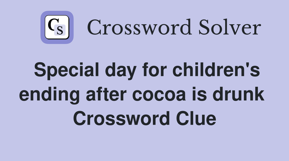 Special day for children's ending after cocoa is drunk  Crossword Clue